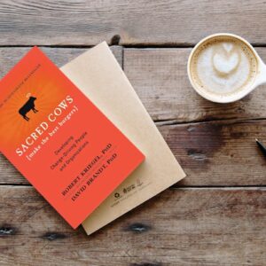 Must Read - Sacred Cows Make the Best Burgers - Developing Change-Driving People and Organizations by Robert Kriegel PhD And David Brandt PhD